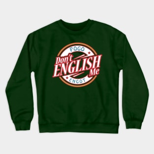 Don't English Me Crewneck Sweatshirt